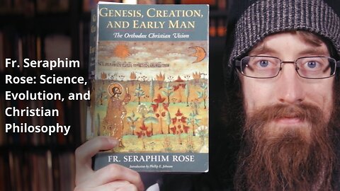 Fr. Seraphim Rose on Darwinian Evolution