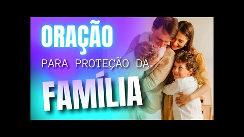 Oração para proteção da família | DEUS IRÁ ABENÇOAR SUA FAMÍLIA