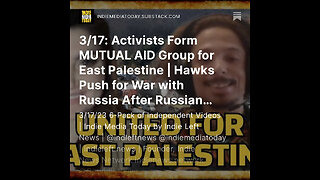 3/17: Activists Form MUTUAL AID Group for East Palestine | Hawks Push for War with Russia +