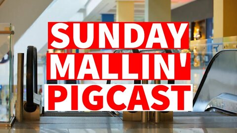 Sunday Mallin' - PigCast