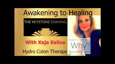 Awakening to Healing 20: With Kaja Kalina- Hydro Colon Therapy