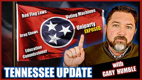 The Tennessee Update with Gary Humble | All Roads Lead to the Uniparty!