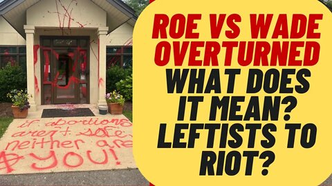 Roe Vs Wade Overturned, What Does It Mean? Night Of Rage?