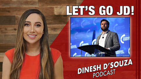 LET’S GO JD! Dinesh D’Souza Podcast Ep 881