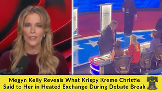 Megyn Kelly Reveals What Krispy Kreme Christie Said to Her in Heated Exchange During Debate Break