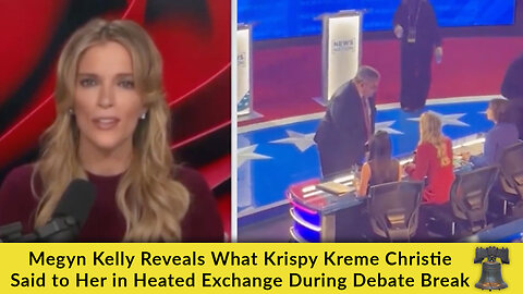 Megyn Kelly Reveals What Krispy Kreme Christie Said to Her in Heated Exchange During Debate Break