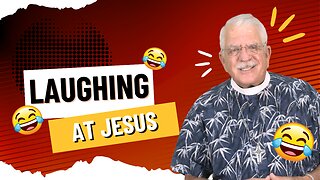 Laughing at Jesus