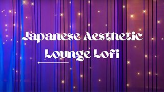 Japanese Aesthetic Lounge Lofi