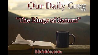 067 The Rings of Saturn (Evidence For God) Our Daily Greg