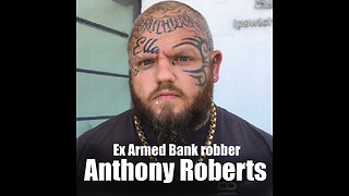Anthony Roberts Ex Bank robber tells his story