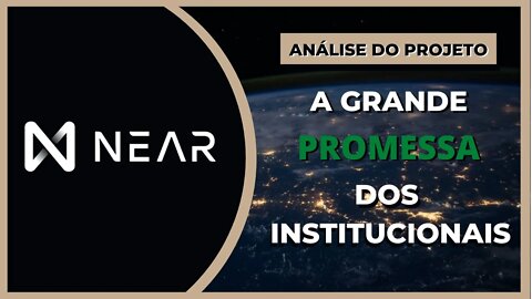 NEAR PROTOCOL - A GRANDE PROMESSA DOS INSTITUCIONAIS