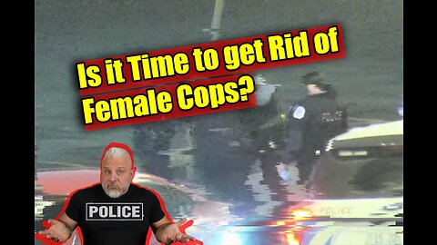Is it Time to Get Rid of Female Cops?