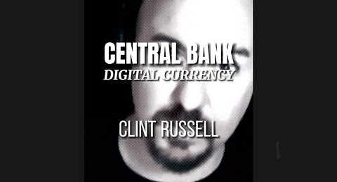 CLINT RUSSELL on CENTRAL BANK DIGITAL CURRENCY