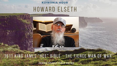 Koinonia Hour - Howard Elseth - 1611 King James "Hee" Bible - The Fierce Man of War