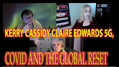 KERRY CASSIDY CLAIRE EDWARDS ⛔ 5G, COVID AND THE GLOBAL RESET 🎇