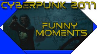 CYBERPUNK 2077 FUNNY MOMENTS LET'S PLAY