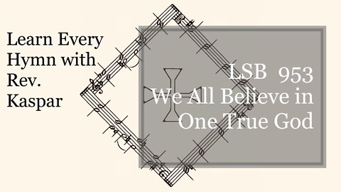 LSB 953 We All Believe in One True God ( Lutheran Service Book )