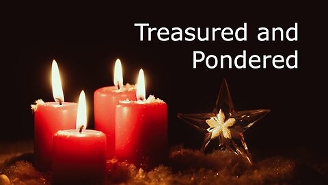 December 24, 2022 - Treasured and Pondered - Luke 2:19