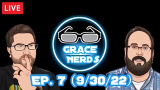 Grace NerdS Ep. 7 (9/30/22 Live Stream)