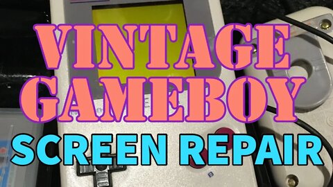 Vintage Gameboy - Screen Replacement - Old Screen Is Bad