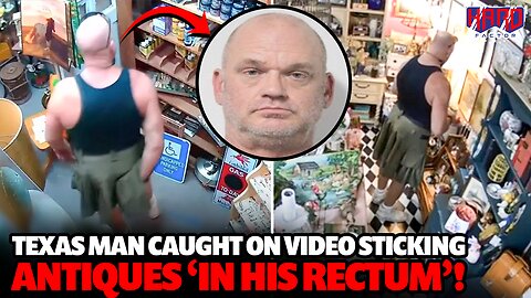 “The Kilt Bandit”: Man caught on video sticking antiques ‘in his rectum’!