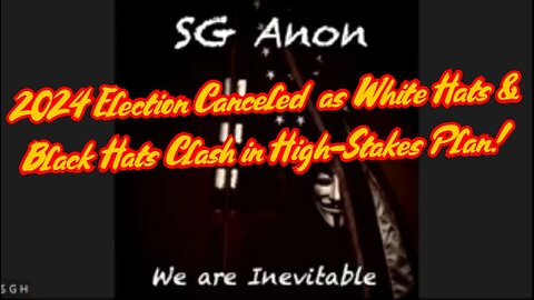 SG Anon Shocking: 2024 Election Canceled as White Hats & Black Hats Clash in High-Stakes Plan!