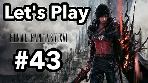 Let's Play | Final Fantasy 16 - Part 43