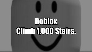 Roblox - Climb 1,000 Stairs.