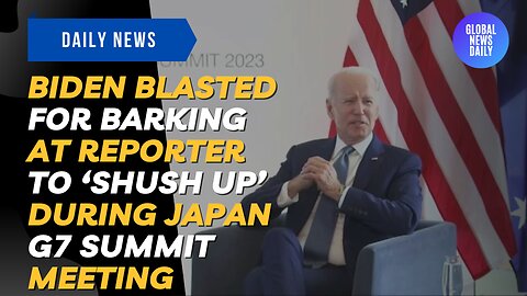 Biden Blasted for Barking at Reporter To ‘Shush Up’ During Japan G7 Summit Meeting