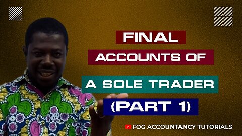 Ace Your Accounting Exam: Understanding Final Accounts of a Sole Trader (Part 1) for Students