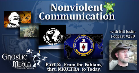 Bill Joslin – “Nonviolent Communication, Pt. 2 “From the Fabians, thru MKULTRA, to Today.” – #230