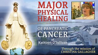 CHRISTINA GALLAGHER : Major Physical Healing of Pancreatic Cancer of Kathleen O'Sullivan