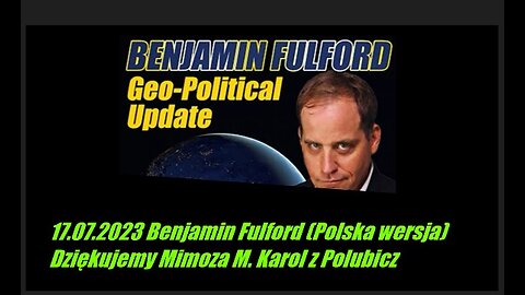 17.07.2023 Benjamin Fulford (Polski lektor)