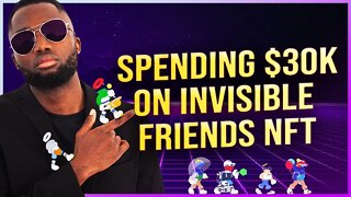 I am Spending $30K On Invisible Friends NFT Live