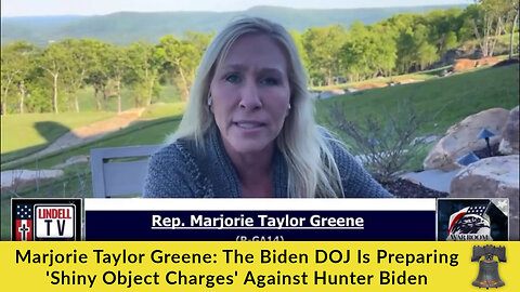 Marjorie Taylor Greene: The Biden DOJ Is Preparing 'Shiny Object Charges' Against Hunter Biden