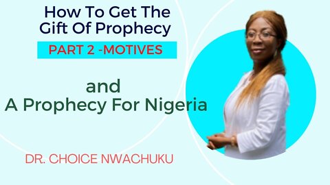 How To Get The Gift Of Prophecy 2 (Motives) and A Prophecy For Nigeria | Dr. Choice Nwachuku