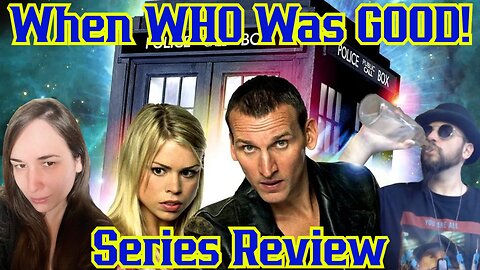 When WHO Was GOOD! Doctor Who Series Review! The Eccleston Years With Sunker And Nerd