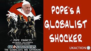 HOLY SH*T, THE POPE'S GLOBALISTS SHOCKER