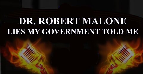 DR. ROBERT MALONE: LIES MY GOVERNMENT TOLD ME:FAUCI & OTHERS USED BURNER PHONES TO HIDE EVIDENCE