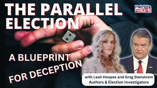 The Parallel Election | A Blueprint For Deception | Leah Hoopes and Greg Stenstrom