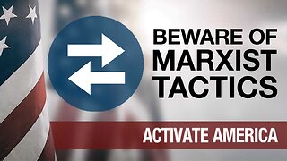 Marxists Tactics to Be Aware Of | Activate America