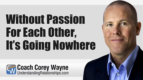 Without Passion For Each Other, It’s Going Nowhere