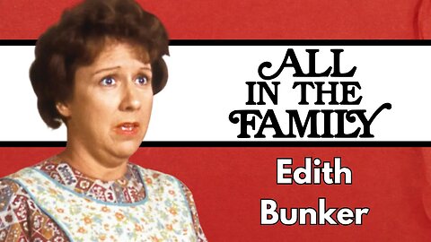 Edith Bunker: The Enduring Heart of All in the Family