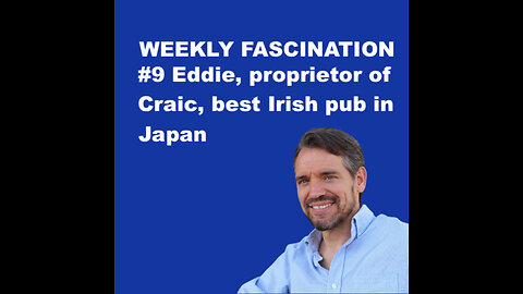 Podcast Ep 9 Eddie, Proprietor or Craic, Best Irish Pub in Japan