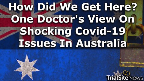 How did we get here? One Doctor's View On Shocking Covid-19 Issues In Australia