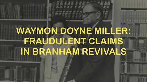 Waymon Doyne Miller - Fraudulent Claims in the Branham Healing Campaigns