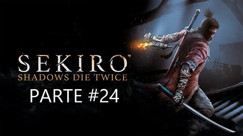 Sekiro Shadows Die Twice - [Parte 24] - PT-BR - 60 Fps - [HD]