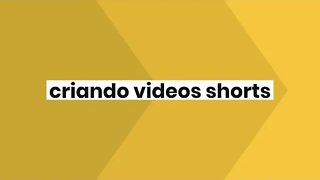 e criando videos shorts