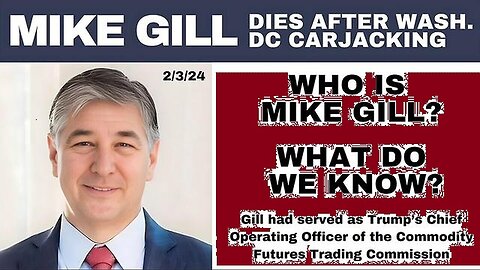 MIKE GILL: DIED FEBRUARY 3RD 2024 AFTER WASHINGTON DC CARJACKING!