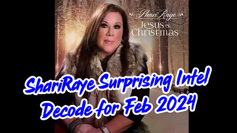 ShariRaye Surprising Intel Decode for Feb 2024.